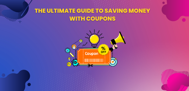 The Ultimate Guide to Saving Money with Coupons